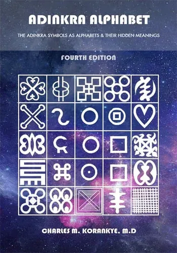 Adinkra Alphabet, Third Edition The Adinkra Symbols As Alphabets and Their Hidden Meanings (Third Edition)