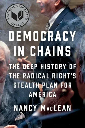 Democracy in Chains The Deep History of the Radical Right's Stealth Plan for America