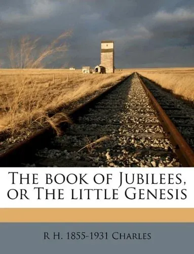 The book of Jubilees, or The little Genesis