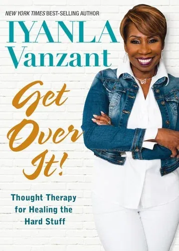 Get Over It! Thought Therapy for Healing the Hard Stuff