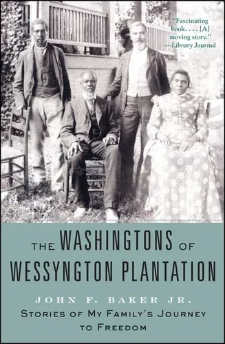 The Washingtons of Wessyngton Plantation Stories of My Family's Journey to Freedom