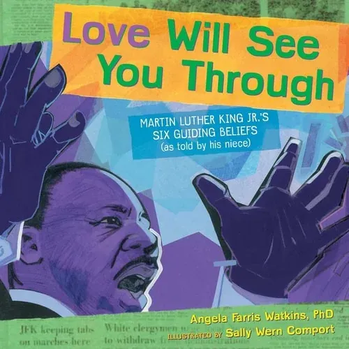Love Will See You Through Martin Luther King Jr.'s Six Guiding Beliefs (as told by his niece)