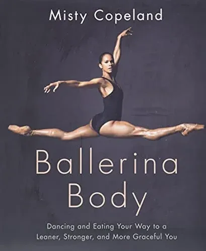 Ballerina Body Dancing and Eating Your Way to a Leaner, Stronger, and More Graceful You