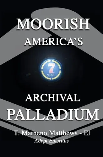 Moorish America's Archival Palladium An Exposition of Alternative Moorish-American Philosophical Thought
