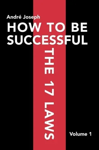 How to Be Successful the 17 Laws Volume 1