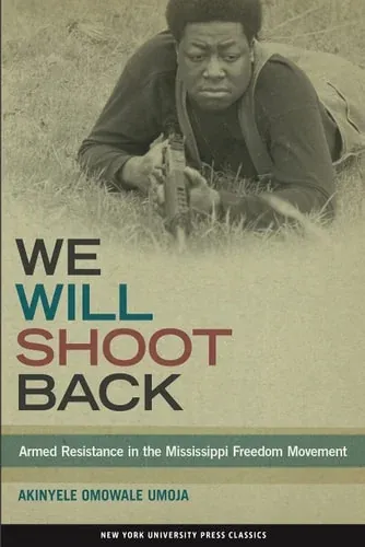We Will Shoot Back Armed Resistance in the Mississippi Freedom Movement