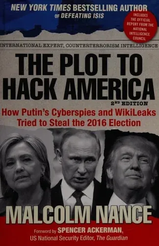 The Plot to Hack America How Putin's Cyberspies and WikiLeaks Tried to Steal the 2016 Election