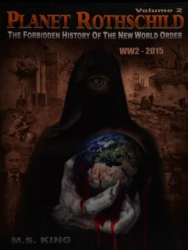 Planet Rothschild The Forbidden History of the New World Order, WW2-2015