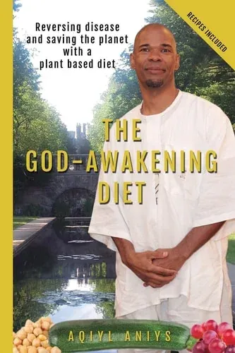 The God-Awakening Diet Reversing Disease and Saving the Planet with a Plant Based Diet