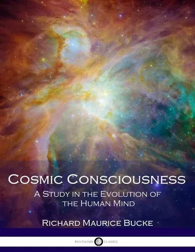Cosmic Consciousness A Study in the Evolution of the Human Mind