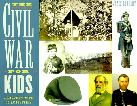 The Civil War for Kids A History with 21 Activities