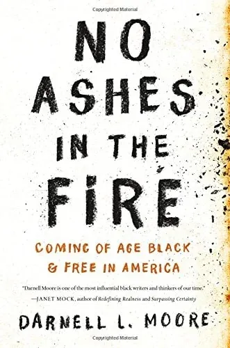 No Ashes in the Fire Coming of Age Black and Free in America