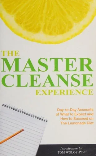 The Master Cleanse Experience Day-to-Day Accounts of What to Expect and How to Succeed on the Lemonade Diet