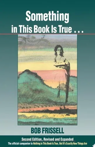 Something in This Book Is True, Second Edition The Official Companion to Nothing in This Book Is True, But It's Exactly How Things Are