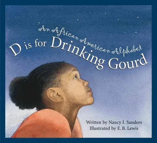 D is for Drinking Gourd An African American Alphabet