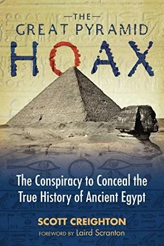 The Great Pyramid Hoax The Conspiracy to Conceal the True History of Ancient Egypt