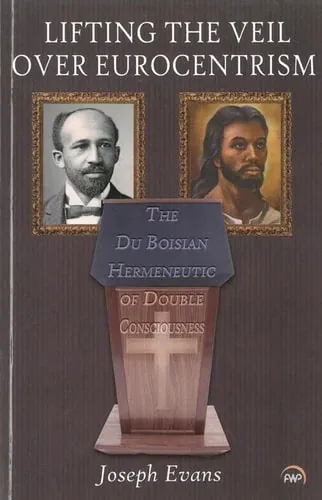 Lifting the Veil Over Eurocentrism The Du Boisian Hermeneutic of Double Consciousness