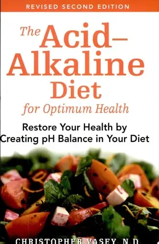 The Acid-Alkaline Diet for Optimum Health Restore Your Health by Creating PH Balance in Your Diet
