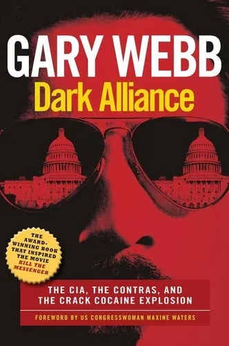 Dark Alliance: Movie Tie-In Edition The CIA, the Contras, and the Crack Cocaine Explosion