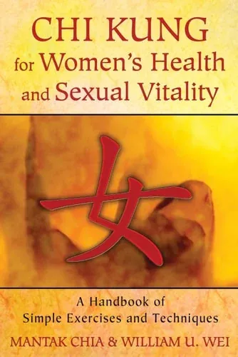 Chi Kung for Women's Health and Sexual Vitality A Handbook of Simple Exercises and Techniques