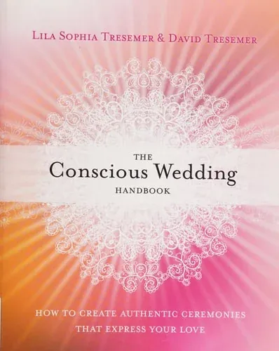 The Conscious Wedding Handbook How to Create Authentic Ceremonies That Express Your Love (paperback)