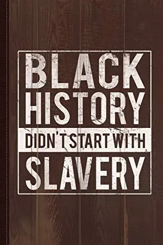 Black History Didn't Start with Slavery Juneteenth Journal Notebook Blank Lined Ruled for Writing 6x9 120 Pages