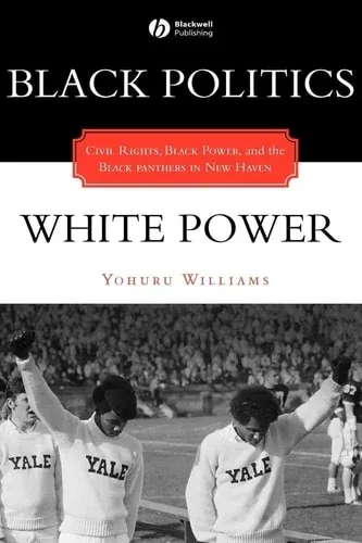 Black Politics / White Power Civil Rights, Black Power, and the Black Panthers in New Haven
