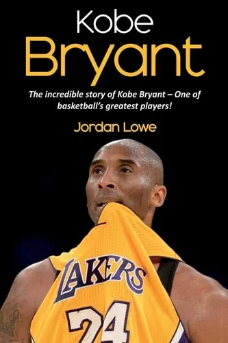 Kobe Bryant The Incredible Story of Kobe Bryant - One of Basketball's Greatest Players!