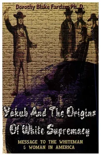 Yakub & The Origins Of White Supremacy: Message To The White Man & Woman In America (paperback)