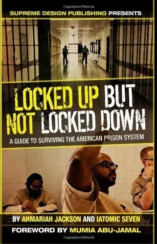 Locked Up, But Not Locked Down A Guide to Surviving the American Prison System