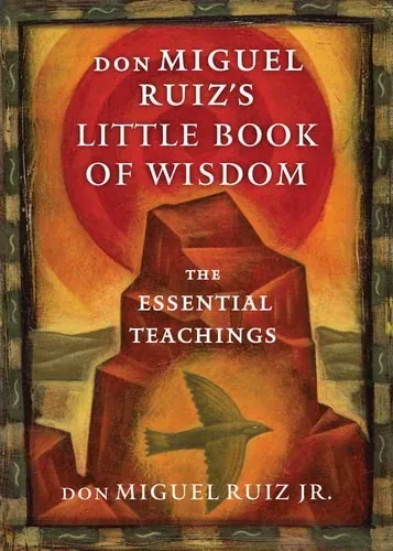 Don Miguel Ruiz's Little Book of Wisdom The Essential Teachings