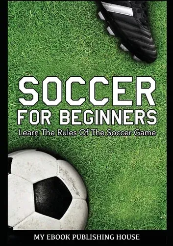 Soccer For Beginners - Learn The Rules Of The Soccer Game (paperback)